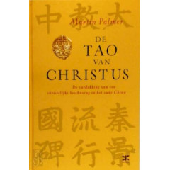 De Tao van Christus: de ontdekking van een christelijke beschaving in het oude China : met de 'Jezussoetra's', Chinees-christelijke teksten uit de 7e tot de 11e eeuw