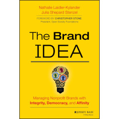 The Brand IDEA: Managing Nonprofit Brands with Integrity, Democracy, and Affinity