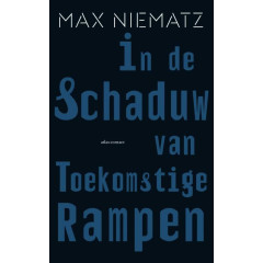 In de schaduw van toekomstige rampen: roman