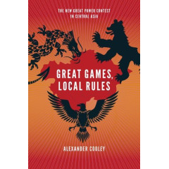 Great Games, Local Rules: The New Great Power Contest in Central Asia