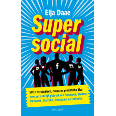 Super social: 500+ strategieën, cases en praktische tips voor het zakelijk gebruik van Facebook, Twitter, Pinterest, YouTube, Instagram en LinkedIn