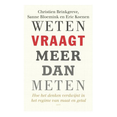 Weten vraagt meer dan meten: hoe het denken verdwijnt in het regime van maat en getal (Dutch Edition)