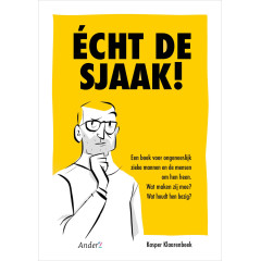Écht de Sjaak!: een boek voor ongeneeslijk zieke mannen en de mensen om hen heen : wat maken zij mee? : wat houdt hen bezig?