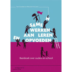 Samen werken aan leren en opvoeden: basisboek over ouders en school