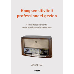 Hoogsensitiviteit professioneel gezien: sensitiviteit als verklaring onder psych(osomat)ische klachten (Dutch Edition)