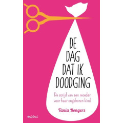 De dag dat ik doodging: de strijd van een moeder voor haar ongeboren kind