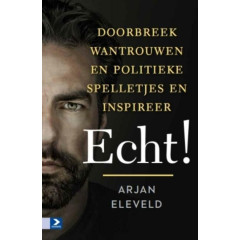 Echt: doorbreek wantrouwen en politieke spelletjes en inspireer echt! (Dutch Edition)