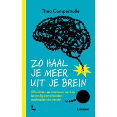 Zo haal je meer uit je brein: Efficiënter en creatiever werken in een hyperverbonden multitaskende wereld (Dutch Edition)