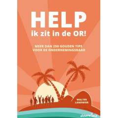 Help, ik zit in de OR!: Meer dan 250 Gouden tips voor de ondernemingsraad