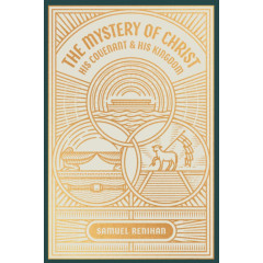 The Mystery of Christ, His Covenant, and His Kingdom