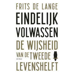 Eindelijk volwassen: De wijsheid van de tweede levenshelft