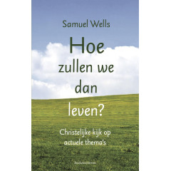 Hoe zullen we leven?: Een christelijke kijk op actuele thema's (Dutch Edition)