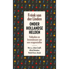 Onder Hollandse helden: valkuilen en levenslessen van een vragensteller (Dutch Edition)