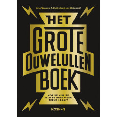 Het grote ouwe lullen boek: Hoe de midlife man zichzelf oud maakt en de klok terug kan draaien
