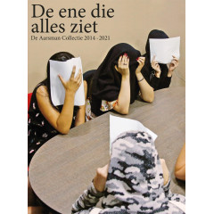 De ene die alles ziet: De Aarsman Collectie 2014-2021