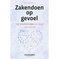 Zakendoen op gevoel: Het intuïtiemodel als basis voor succes