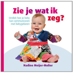 Zie je wat ik zeg?: ontdek hoe je baby kan communiceren met babygebaren (Dutch Edition)