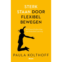 Sterk staan door flexibel bewegen: belichaamd leiderschap door Embodied Learning
