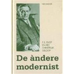 De àndere modernist: T.S. Eliot en het christelijk geloof (Dutch Edition)