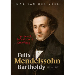 Felix Mendelssohn Bartholdy: Zijn geloof belicht vanuit zijn brieven