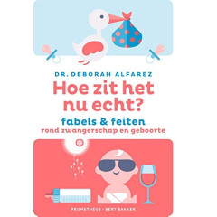 Hoe zit het nu echt?: fabels en feiten rond zwangerschap en geboorte