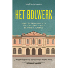 Het bolwerk: macht en misbruik achter de gesloten deuren van de Zweedse Academie