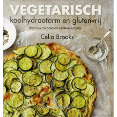 Vegetarisch: koolhydraatarm en glutenvrij : meer dan 100 gezonde, heerlijke recepten (Dutch Edition)
