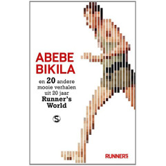 Abebe Bikila en 20 andere mooie verhalen uit 20 jaar Runner's World: en 20 andere mooie verhalen uit 20 jaar Runner's World