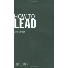 How to Lead: What You Actually Need to Do to Manage, Lead and Succeed