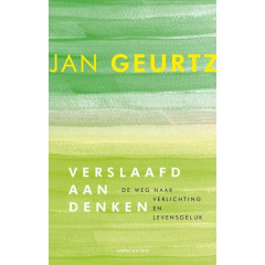 Verslaafd aan denken: de weg naar verlichting en levensgeluk (Dutch Edition)