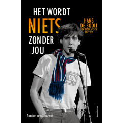Het wordt niets zonder jou: Hans de Booij : een biografisch portret