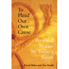 To Plead Our Own Cause: Personal Stories by Today's Slaves