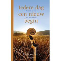 IEDERE DAG EEN NIEUW BEGIN: Dagelijks op weg met het liedboek, zingen en bidden in huis en kerk (Dutch Edition)