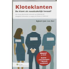 Kloteklanten: de klant als noodzakelijk kwaad? : het geheel vernieuwde, nog steeds fascinerende onderzoek naar klantentrends, klantgericht ondernemen en omgang met klanten in Nederland