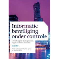 Informatiebeveiliging onder controle: grondslagen, management, organisatie en techniek (Dutch Edition)
