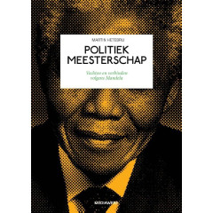 Politiek meesterschap: vechten en verbinden volgens Mandela (Dutch Edition)