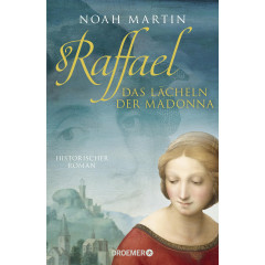 Raffael - Das Lächeln der Madonna: Historischer Roman