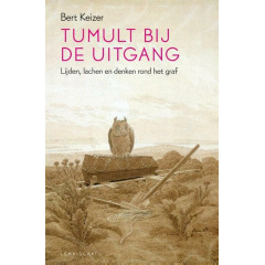 Tumult bij de uitgang: lijden, lachen en denken rond het graf (Dutch Edition)