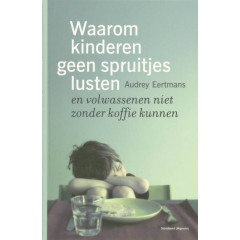 Waarom kinderen geen spruitjes lusten: en volwassenen niet zonder koffie kunnen