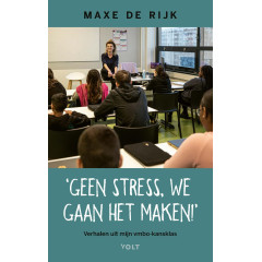 Geen stress, we gaan het maken!: Verhalen uit mijn vmbo-kansklas