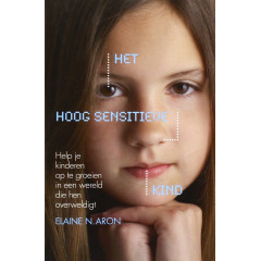 Het hoog sensitieve kind: help je kinderen op te groeien in een wereld die hen overweldigt (Dutch Edition)