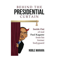 Behind the presidential curtain: inside Out of real Paul Kagame from his former bodyguard