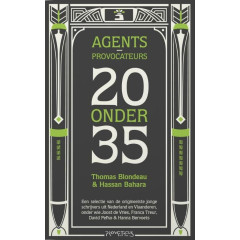Agents-provocateurs : 20 onder 35: een selectie van de origineelste jonge schrijvers uit Nederland en Vlaanderen