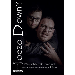 Hoezo Down?: Het liefdevolle leven met onze hartveroverende Daan (Dutch Edition)