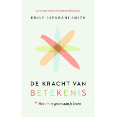 De kracht van betekenis: hoe zin te geven aan je leven
