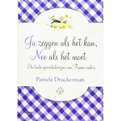 Ja zeggen als het kan, nee als het moet: de beste opvoedadviezen van Franse ouders (Dutch Edition)