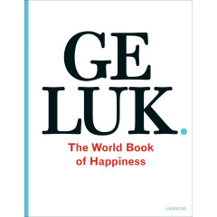 Geluk. The World Book of Happiness: the world book of happiness. De wijsheid van 100 geluksprofessoren uit de hele wereld (Dutch Edition)