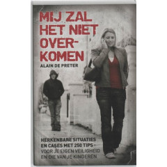 Mij zal het niet overkomen: herkenbare situaties en cases met 250 tips voor je eigen veiligheid en die van je kinderen