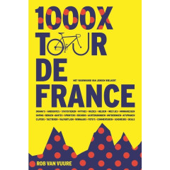 1000 X Tour de France: Drama's, anekdotes, statistieken, mythes , quotes en nog veel meer uit ruim 100 jaar Tour de France