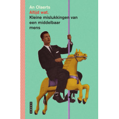 Altijd wat: kleine mislukkingen van een middelbaar mens